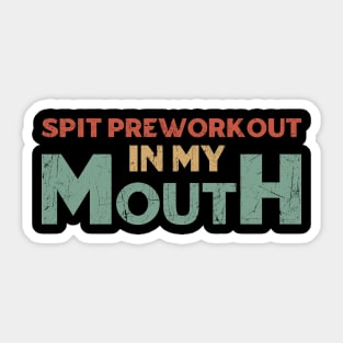 Spit preworkout in my mouth Sticker